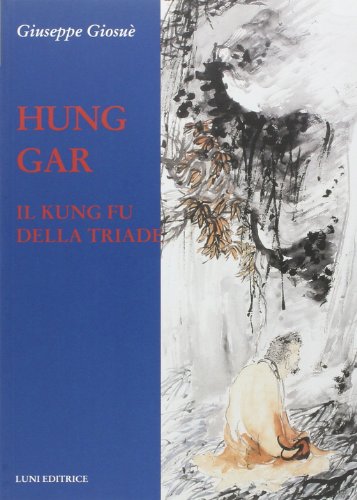 Hung Gar. Il Kung Fu Della Triade