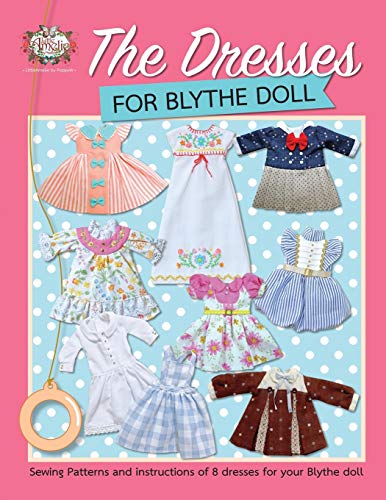 The Dresses For Blythe Doll: Sewing Patterns And Instructions Of 8 Dresses For Your Blythe Doll