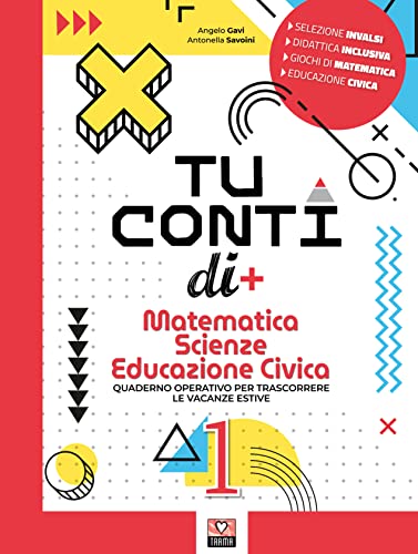Tu Conti Di +. Matematica. Scienze. Educazione Civica. Quaderno Operativo Per Trascorrere Le Vacanze Estive. Per La Scuola Media (Vol. 1)