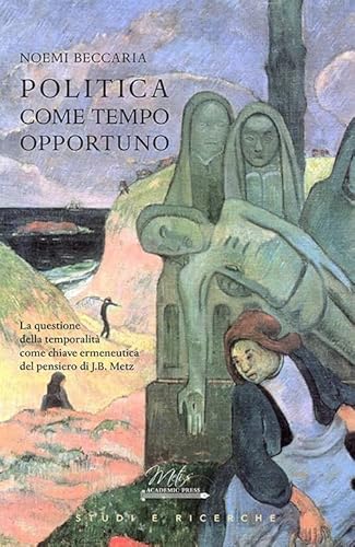 Politica Come Tempo Opportuno. La Questione Della Temporalità Come Chiave Ermeneutica Del Pensiero Di J.B. Metz