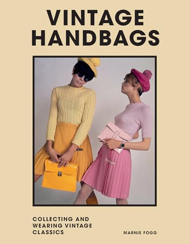 Vintage Handbags: Collecting And Wearing Designer Classics