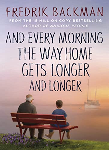 And Every Morning The Way Home Gets Longer And Longer: From The New York Times Bestselling Author Of Anxious People