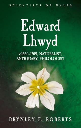 Edward Lhwyd: C.1660–1709, Naturalist, Antiquary, Philologist