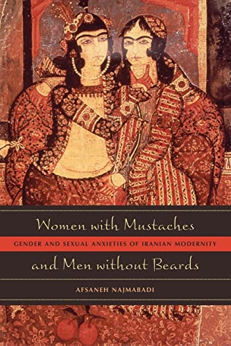 Women With Mustaches And Men Without Beards: Gender And Sexual Anxieties Of Iranian Modernity