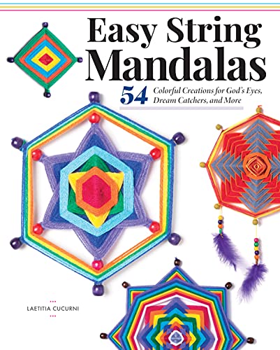 Easy String Mandalas: 54 Colorful Creations For God'S Eyes, Dream Catchers, And More