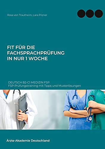 Fit Für Die Fachsprachprüfung In Nur 1 Woche. Deutsch B2-C1 Medizin Fsp: Fsp-Prüfungstraining Mit Tipps Und Musterlösungen