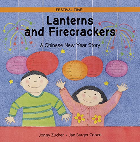 Lanterns And Firecrackers: A Chinese New Year Story: 1 (Festival Time)