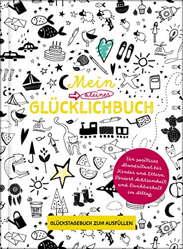 Mein Kleines Glücklichbuch | Dankbarkeitstagebuch Für Kinder | 3 Minuten Tagebuch Für Kinder: | Glückstagebuch Für Kinder | Für Mehr Achtsamkeit Bei K