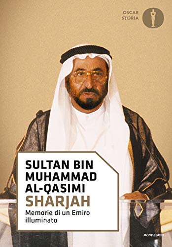 Sharjah. Memorie Di Un Emiro Illuminato