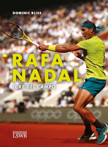 Rafa Nadal. Il Re Del Campo