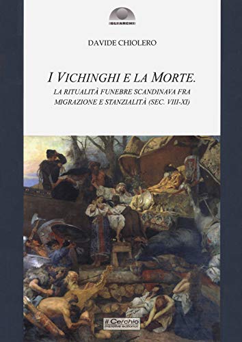 I Vichinghi E La Morte. La Ritualità Funebre Scandinava Fra Migrazione E Stanzialità ( Sec. Viii-Xi)