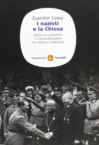 I Nazisti E La Chiesa. Gerarchie Cattoliche E Nazionalsocialisti Tra Silenzi E Complicità