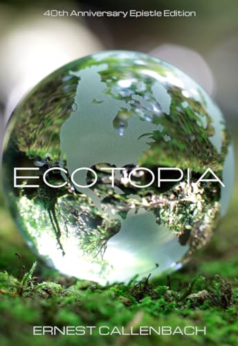 Ecotopia: The Notebooks And Reports Of William Weston: Epistle Edition