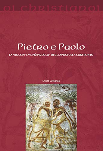 Pietro E Paolo. La «Roccia» E Il «Più Piccolo» Degli Apostoli A Confronto