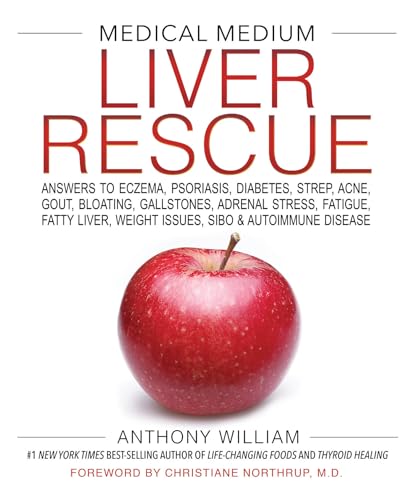 Medical Medium Liver Rescue: Answers To Eczema, Psoriasis, Diabetes, Strep, Acne, Gout, Bloating, Gallstones, Adrenal Stress, Fatigue, Fatty Liver, We
