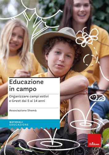 Educazione In Campo. Organizzare Campi Estivi E Grest Dai 5 Ai 14 Anni