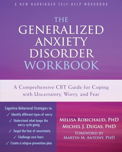 The Generalized Anxiety Disorder Workbook: A Comprehensive Cbt Guide For Coping With Uncertainty, Worry, And Fear