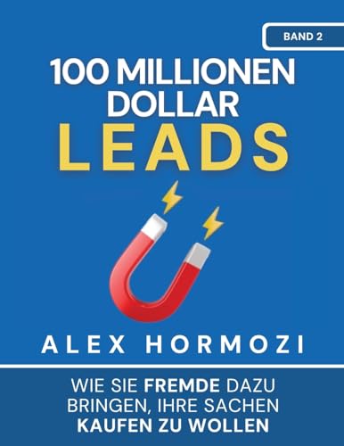 100 Millionen Dollar Leads: Wie Sie Fremde Dazu Bringen, Ihre Sachen Kaufen Zu Wollen