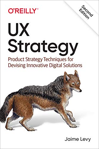 Ux Strategy: Product Strategy Techniques For Devising Innovative Digital Solutions