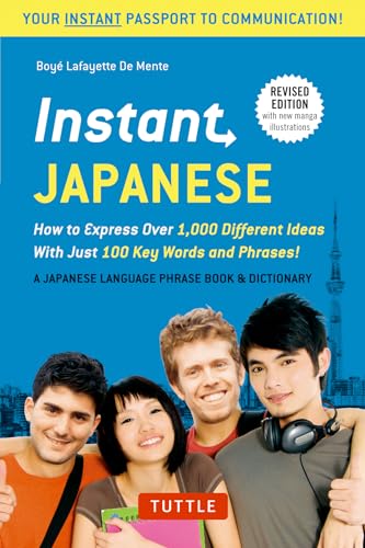 Instant Japanese: How To Express Over 1,000 Different Ideas With Just 100 Key Words And Phrases! [Lingua Inglese]: How To Express Over 1,000 Different