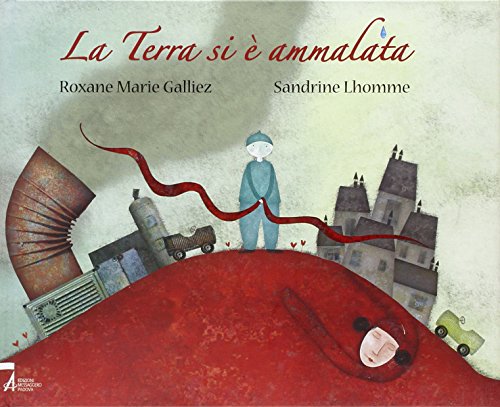 La Terra Si È Ammalata. Ediz. Illustrata