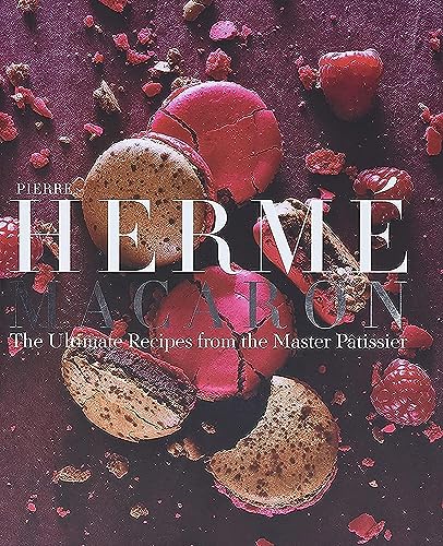 Pierre Hermé Macarons: The Ultimate Recipes From The Master Pâtissier: The Ultimate Recipes From The Master Patissier