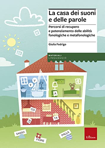 La Casa Dei Suoni E Delle Parole. Percorsi Di Recupero E Potenziamento Delle Abilità Fonologiche E Metafonologiche