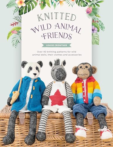 Knitted Wild Animal Friends: Over 40 Knitting Patterns For Wild Animal Dolls, Their Clothes And Accessories: 2