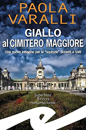 Giallo Al Cimitero Maggiore. Una Nuova Indagine Per Le «Squinzie» Bonetti E Valli