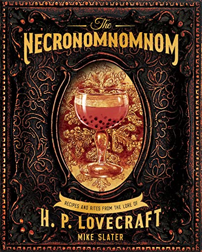 The Necronomnomnom: Recipes And Rites From The Lore Of H. P. Lovecraft