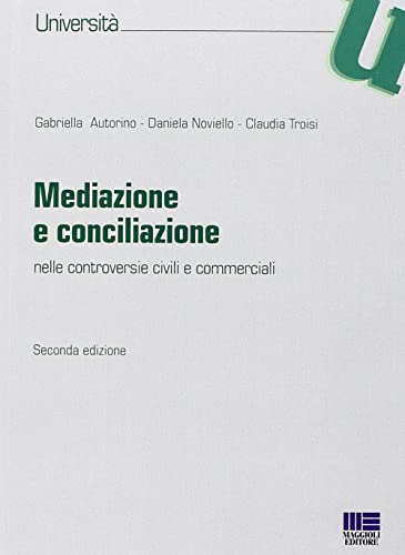 Mediazione E Conciliazione. Nelle Controversie Civili E Commerciali