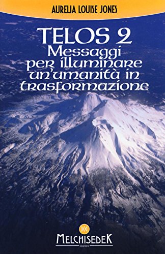 Telos. Messaggi Per Illuminare Un'Umanità In Trasformazione (Vol. 2)