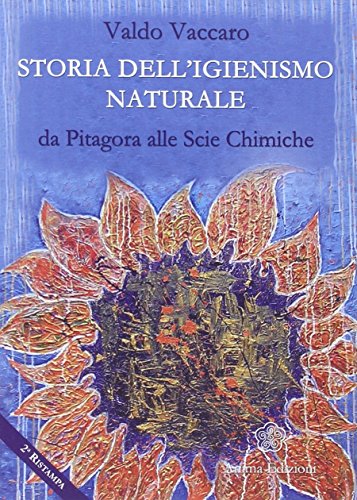 Storia Dell'Igienismo Naturale. Da Pitagora Alle Scie Chimiche