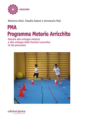 Pma Programma Motorio Arricchito. Educare Allo Sviluppo Motorio E Allo Sviluppo Delle Funzioni Esecutive In Età Prescolare
