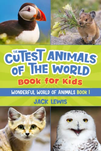 The Cutest Animals Of The World Book For Kids: Stunning Photos And Fun Facts About The Most Adorable Animals On The Planet!: 1