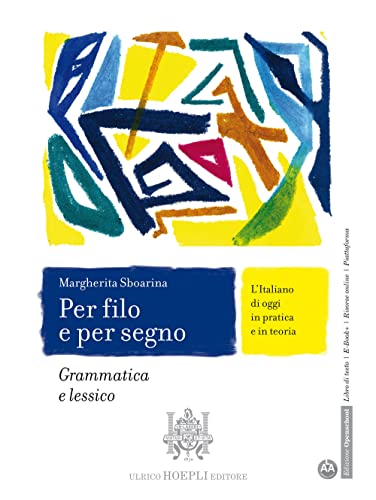 Per Filo E Per Segno. L'Italiano Di Oggi In Pratica E In Teoria. Grammatica E Lessico. Con Italiano Per Tutti. Per Le Scuole Superiori. Con E-Book. Co