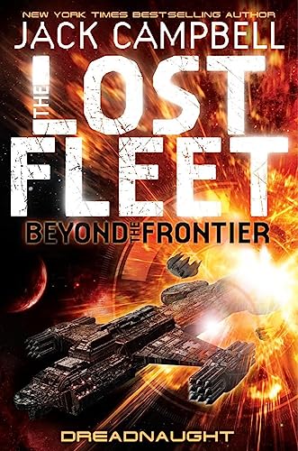 The Lost Fleet: Beyond The Frontier: Dreadnaught (Lost Fleet Beyond/Frontier 1): Beyond The Frontier - Dreadnaught Book 1