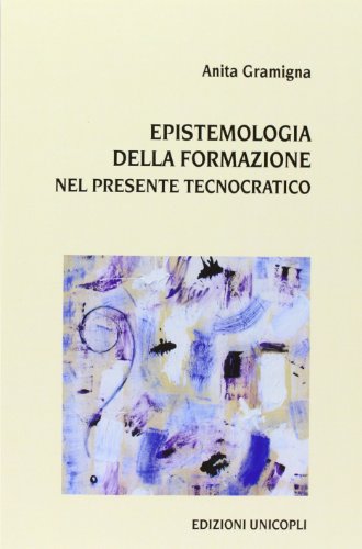 Epistemologia Della Formazione Nel Presente Tecnocratico