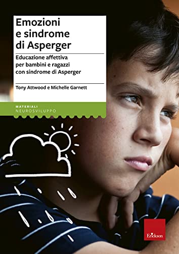 Emozioni E Sindrome Di Asperger. Educazione Affettiva Per Bambini E Ragazzi Con Sindrome Di Asperger