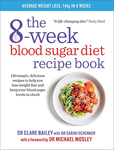 The 8-Week Blood Sugar Diet Recipe Book: Simple Delicious Meals For Fast, Healthy Weight Loss: 150 Simple, Delicious Recipes To Help You Lose Weight F