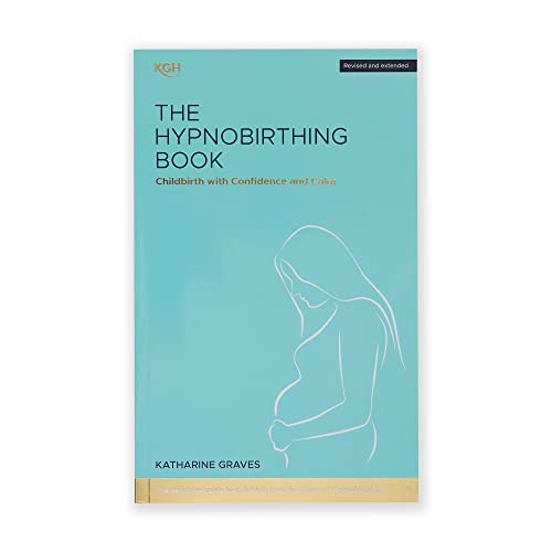 The Hypnobirthing Book - Childbirth With Confidence And Calm: The Definitive Guide To Childbirth From The Home Of Hypnobirthing
