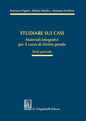 Studiare Sui Casi. Materiali Integrativi Per Il Corso Di Diritto Penale. Parte Generale