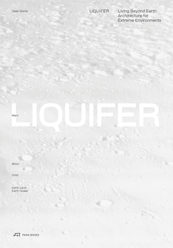 Liquifer: Living Beyond Earth; Architecture For Extreme Environments