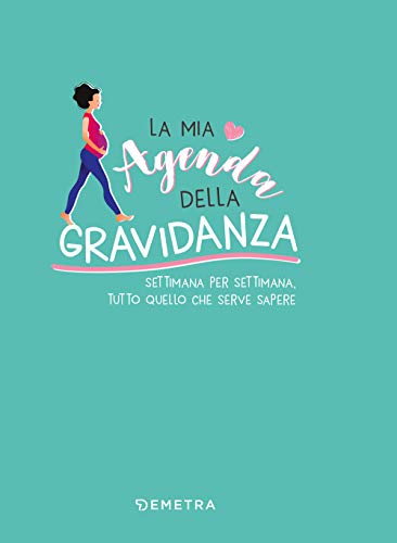 La Mia Agenda Della Gravidanza. Settimana Per Settimana, Tutto Quello Che Serve Sapere