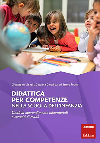 Didattica Per Competenze Nella Scuola Dell'Infanzia. Unità Di Apprendimento Laboratoriali E Compiti Di Realtà