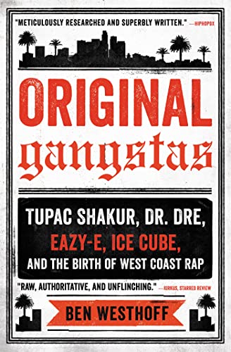 Original Gangstas: Tupac Shakur, Dr. Dre, Eazy-E, Ice Cube, And The Birth Of West Coast Rap