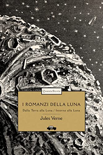 I Romanzi Della Luna: Dalla Terra Alla Luna-Intorno Alla Luna. Ediz. Illustrata