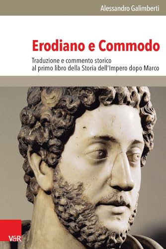 Erodiano E Commodo: Traduzione E Commento Storico Al Primo Libro Della Storia Dell'Impero Dopo Marco: 195