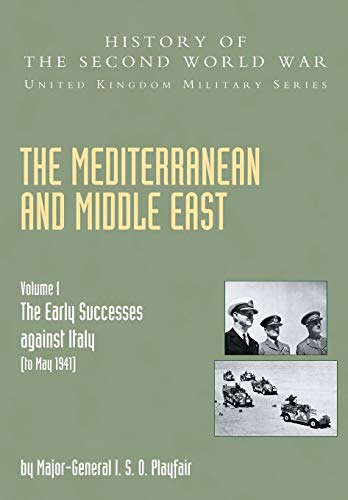 The Mediterranean And Middle East: Volume I The Early Successes Against Italy (To May 1941): History Of The Second World War: United Kingdom Mility ..