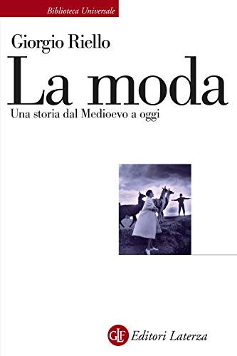 La Moda. Una Storia Dal Medioevo A Oggi
